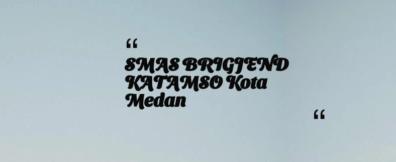 thumbnail for SMAS BRIGJEND KATAMSO Kota Medan