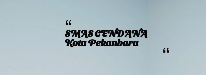 thumbnail for SMAS CENDANA Kota Pekanbaru
