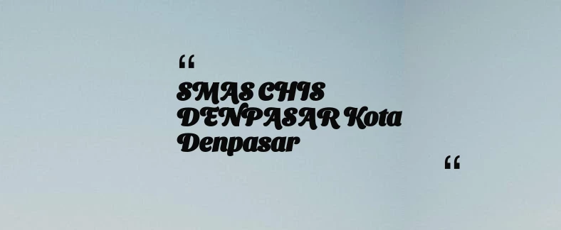 thumbnail for SMAS CHIS DENPASAR Kota Denpasar