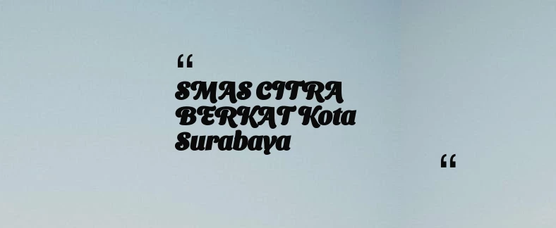 thumbnail for SMAS CITRA BERKAT Kota Surabaya