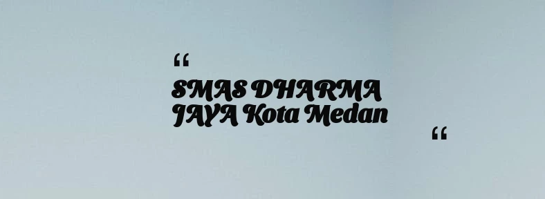 thumbnail for SMAS DHARMA JAYA Kota Medan
