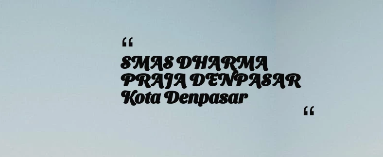 thumbnail for SMAS DHARMA PRAJA DENPASAR Kota Denpasar