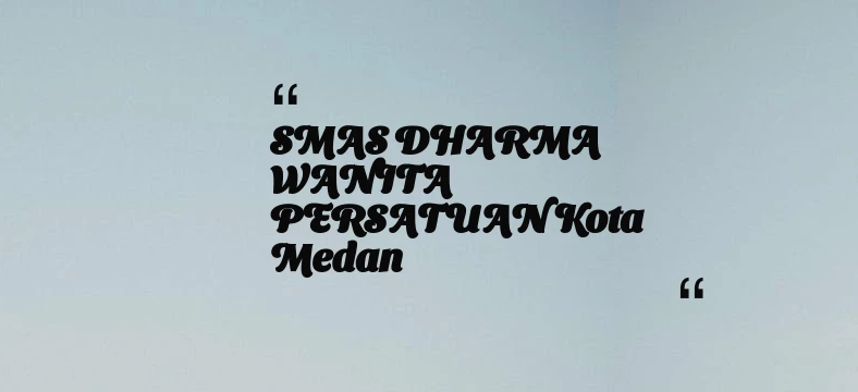 thumbnail for SMAS DHARMA WANITA PERSATUAN Kota Medan