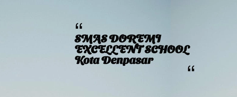 thumbnail for SMAS DOREMI EXCELLENT SCHOOL Kota Denpasar