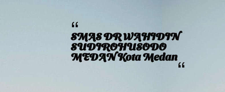 thumbnail for SMAS DR WAHIDIN SUDIROHUSODO MEDAN Kota Medan