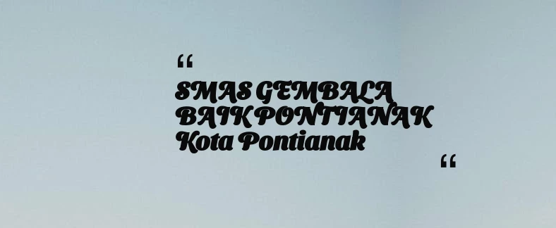 thumbnail for SMAS GEMBALA BAIK PONTIANAK Kota Pontianak