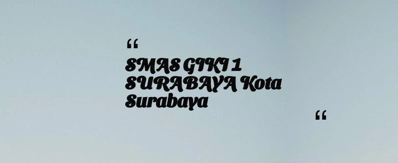 thumbnail for SMAS GIKI 1 SURABAYA Kota Surabaya