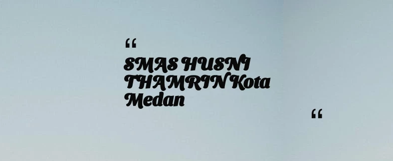 thumbnail for SMAS HUSNI THAMRIN Kota Medan