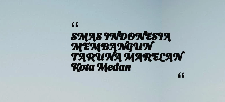 thumbnail for SMAS INDONESIA MEMBANGUN TARUNA MARELAN Kota Medan