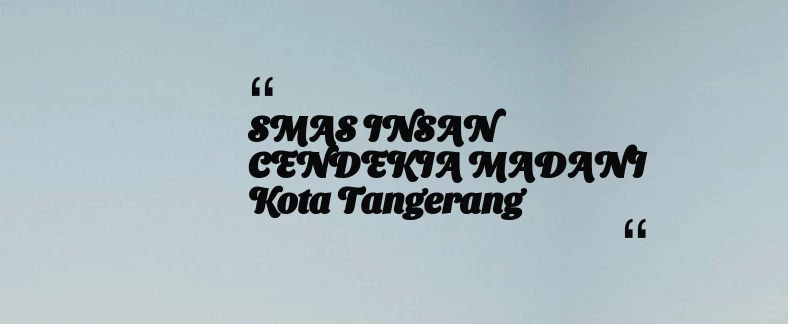 thumbnail for SMAS INSAN CENDEKIA MADANI Kota Tangerang