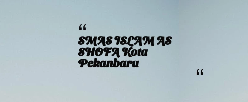 thumbnail for SMAS ISLAM AS SHOFA Kota Pekanbaru
