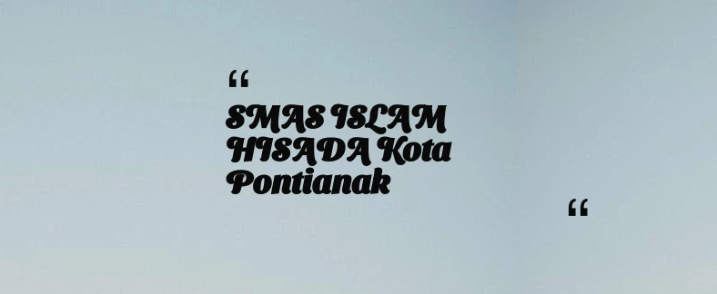 thumbnail for SMAS ISLAM HISADA Kota Pontianak