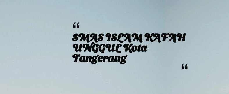 thumbnail for SMAS ISLAM KAFAH UNGGUL Kota Tangerang