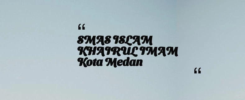 thumbnail for SMAS ISLAM KHAIRUL IMAM Kota Medan