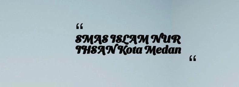 thumbnail for SMAS ISLAM NUR IHSAN Kota Medan