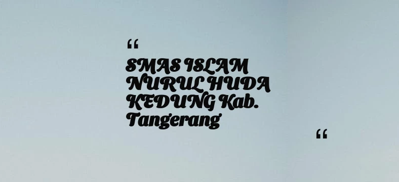 thumbnail for SMAS ISLAM NURUL HUDA KEDUNG Kab. Tangerang