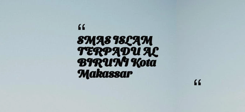 thumbnail for SMAS ISLAM TERPADU AL BIRUNI Kota Makassar