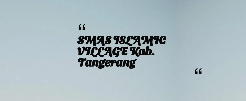 thumbnail for SMAS ISLAMIC VILLAGE Kab. Tangerang
