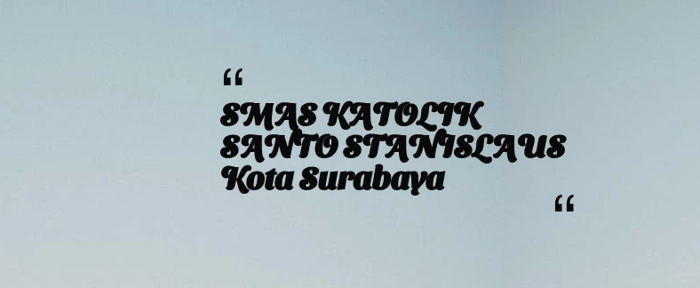 thumbnail for SMAS KATOLIK SANTO STANISLAUS Kota Surabaya