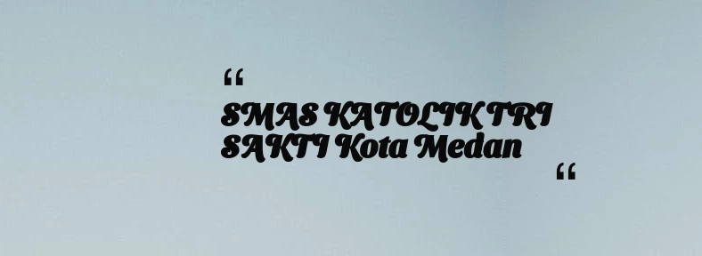 thumbnail for SMAS KATOLIK TRI SAKTI Kota Medan