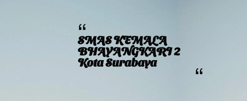 thumbnail for SMAS KEMALA BHAYANGKARI 2 Kota Surabaya