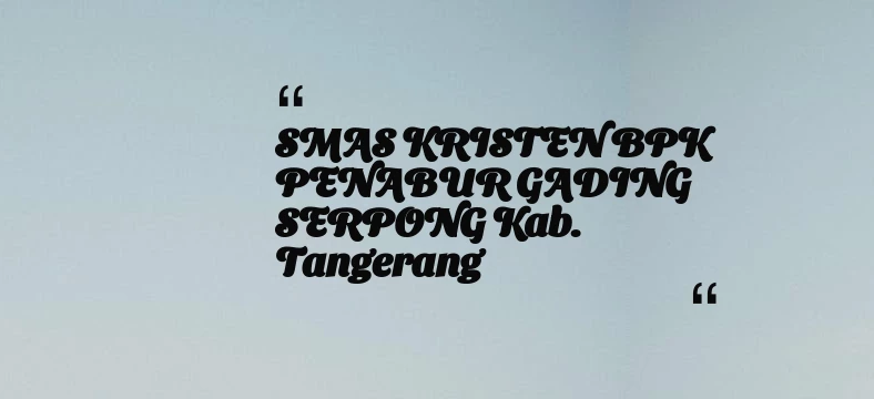 thumbnail for SMAS KRISTEN BPK PENABUR GADING SERPONG Kab. Tangerang
