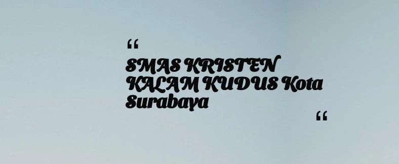 thumbnail for SMAS KRISTEN KALAM KUDUS Kota Surabaya