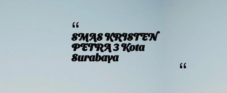 thumbnail for SMAS KRISTEN PETRA 3 Kota Surabaya