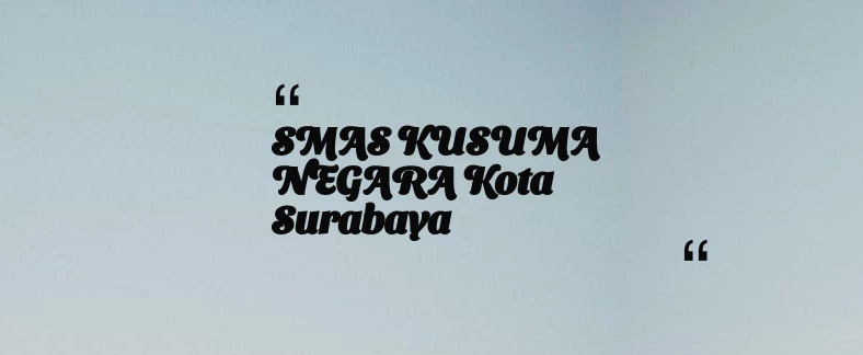 thumbnail for SMAS KUSUMA NEGARA Kota Surabaya