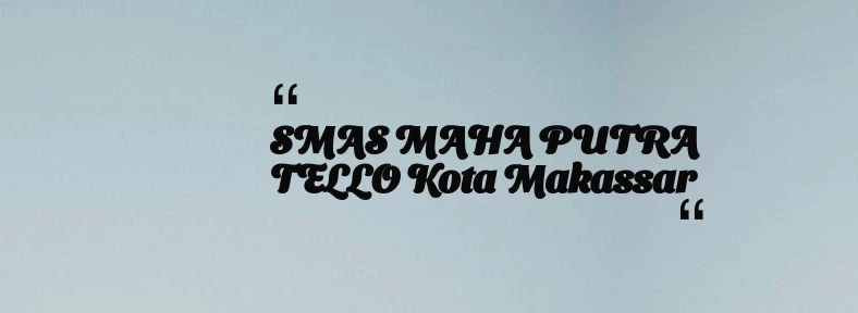 thumbnail for SMAS MAHA PUTRA TELLO Kota Makassar