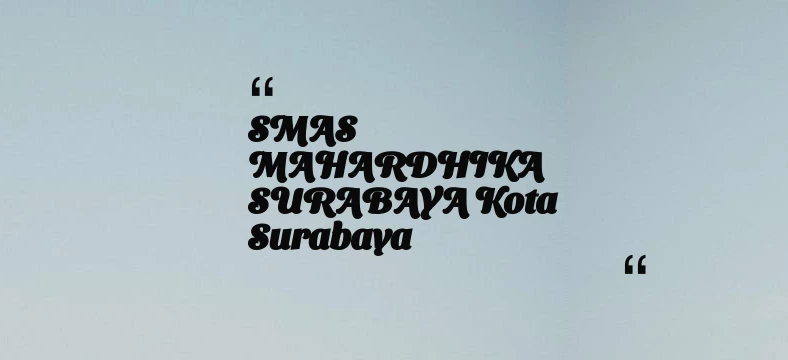 thumbnail for SMAS MAHARDHIKA SURABAYA Kota Surabaya