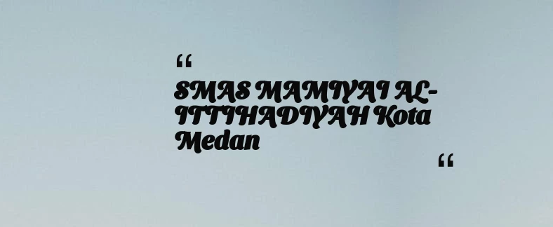 thumbnail for SMAS MAMIYAI AL-ITTIHADIYAH Kota Medan