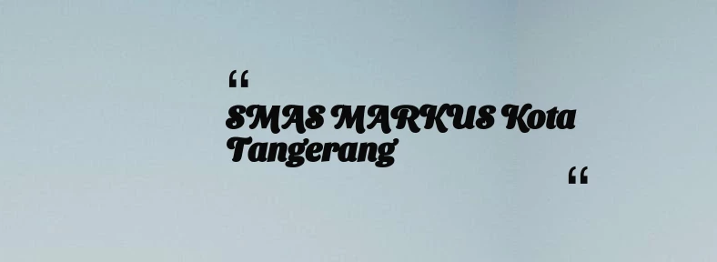 thumbnail for SMAS MARKUS Kota Tangerang