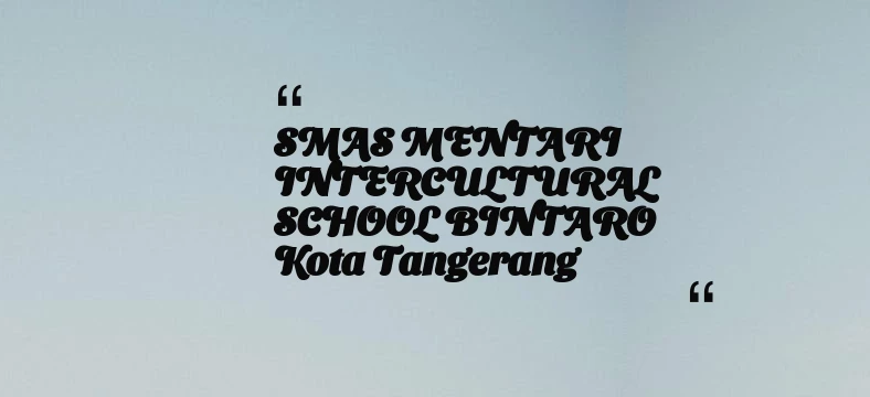 thumbnail for SMAS MENTARI INTERCULTURAL SCHOOL BINTARO Kota Tangerang