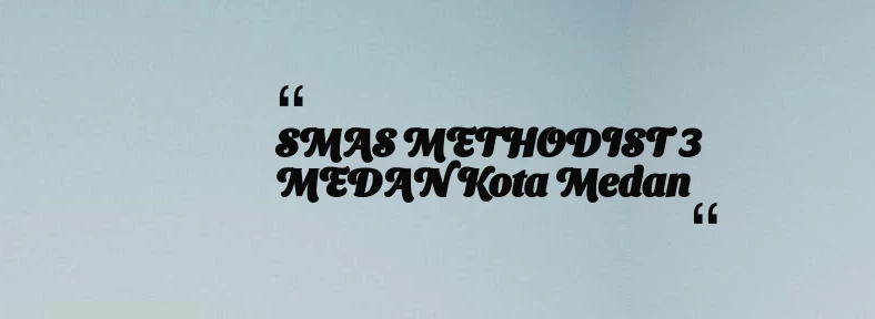 thumbnail for SMAS METHODIST 3 MEDAN Kota Medan