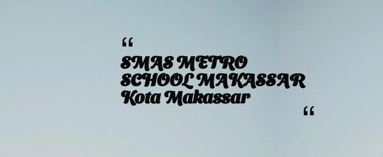 thumbnail for SMAS METRO SCHOOL MAKASSAR Kota Makassar