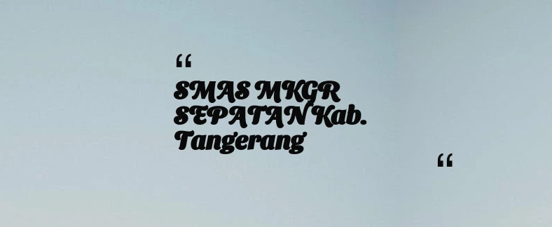 thumbnail for SMAS MKGR SEPATAN Kab. Tangerang
