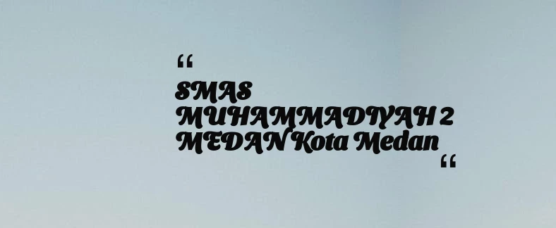 thumbnail for SMAS MUHAMMADIYAH 2 MEDAN Kota Medan