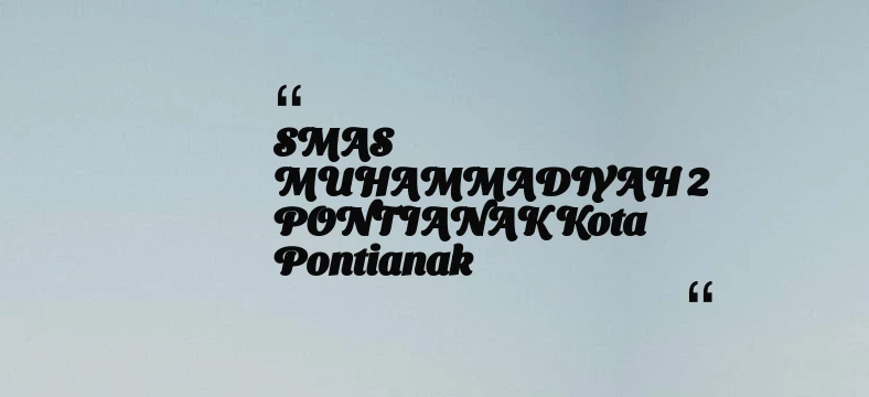 thumbnail for SMAS MUHAMMADIYAH 2 PONTIANAK Kota Pontianak