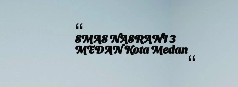 thumbnail for SMAS NASRANI 3 MEDAN Kota Medan
