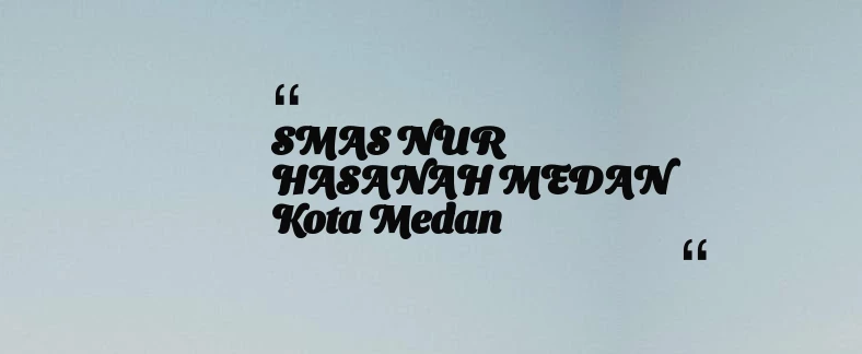 thumbnail for SMAS NUR HASANAH MEDAN Kota Medan