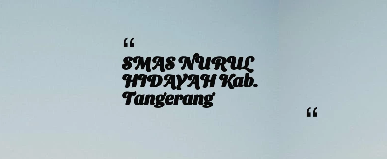 thumbnail for SMAS NURUL HIDAYAH Kab. Tangerang