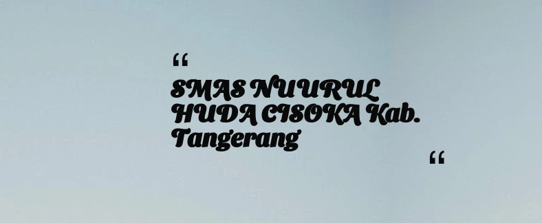 thumbnail for SMAS NUURUL HUDA CISOKA Kab. Tangerang