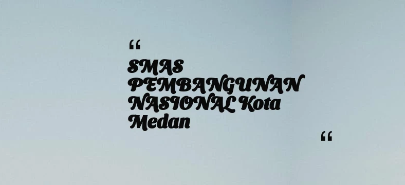 thumbnail for SMAS PEMBANGUNAN NASIONAL Kota Medan