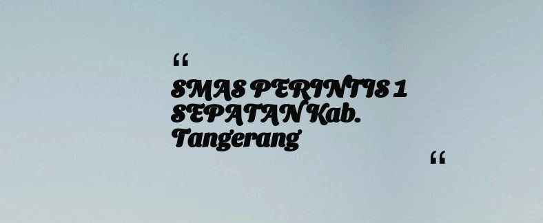thumbnail for SMAS PERINTIS 1 SEPATAN Kab. Tangerang