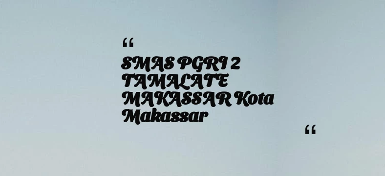 thumbnail for SMAS PGRI 2 TAMALATE MAKASSAR Kota Makassar