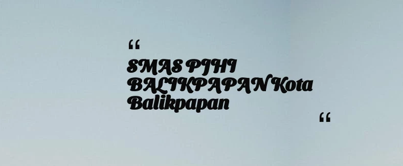 thumbnail for SMAS PJHI BALIKPAPAN Kota Balikpapan