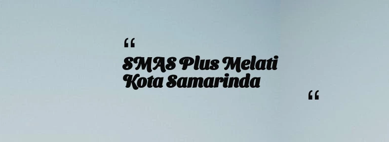 thumbnail for SMAS Plus Melati Kota Samarinda