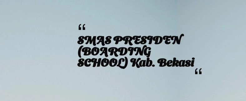 thumbnail for SMAS PRESIDEN (BOARDING SCHOOL) Kab. Bekasi
