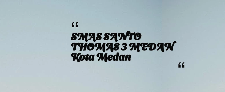 thumbnail for SMAS SANTO THOMAS 3 MEDAN Kota Medan